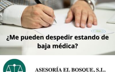 ¿Me pueden despedir estando de baja médica?